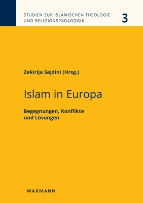 Islam in Europa: Begegnungen, Konflikte und Lösungen By Zekirija Sejdini (Editor) Cover Image