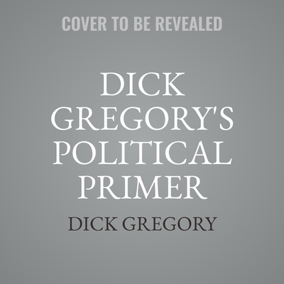 Dick Gregory's Political Primer Lib/E