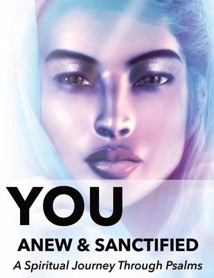 You Anew and Sanctified - Part 1: Christian Religious New, Poetic Translation of Psalms with Guided Journal or Reflection Notebook By Naci Sigler Cover Image