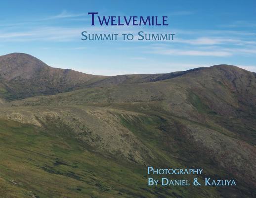 Twelvemile: Summit to Summit By Daniel H. Wieczorek, Kazuya Numazawa (Contribution by) Cover Image