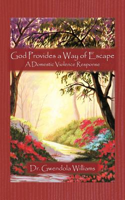 God Provides a Way of Escape: A Domestic Violence Response By Gwendola Williams Cover Image