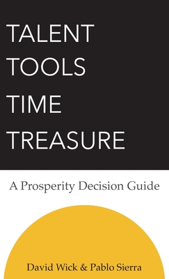 Talent Tools Time Treasure - A Prosperity Decision Guide By David Wick, Pablo Sierra (Contribution by) Cover Image