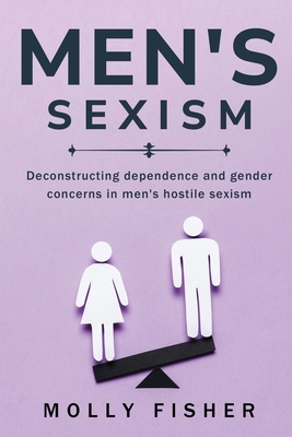 Deconstructing Dependence and Gender Concerns in Men's Hostile Sexism Cover Image