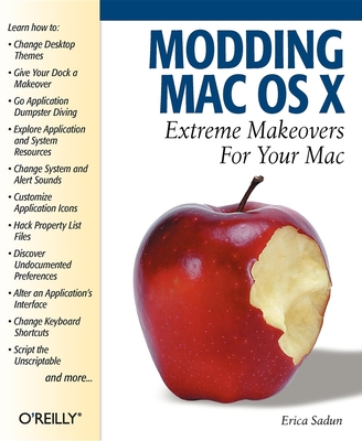 Modding Mac OS X: Extreme Makeovers for Your Mac By Erica Sadun Cover Image