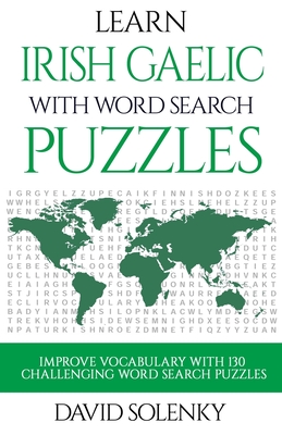 Learn Irish Gaelic with Word Search Puzzles: Learn Irish Gaelic Language Vocabulary with Challenging Word Find Puzzles for All Ages By David Solenky Cover Image