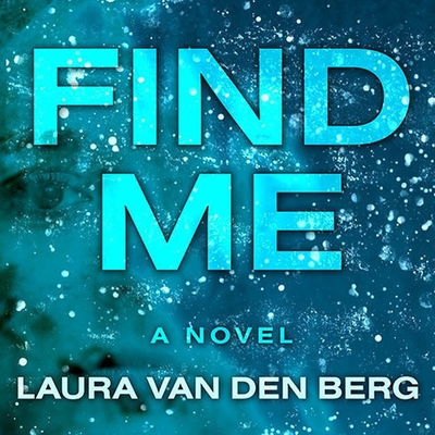 Find Me By Laura Van Den Berg, Emily Woo Zeller (Read by) Cover Image
