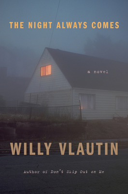 The Night Always Comes: A Novel By Willy Vlautin Cover Image