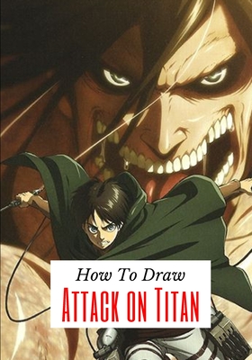 how to draw Attack on titan: A Fascinating Book For Adults To Learn How To  Draw. (Paperback)