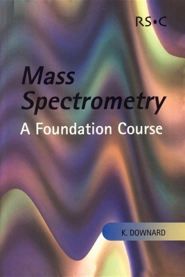 Mass Spectrometry: A Foundation Course Cover Image