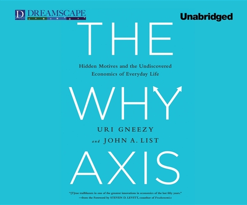 The Why Axis: Hidden Motives and the Undiscovered Economics of Everyday Sns-Brigh10