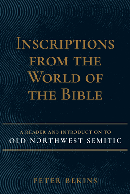 Inscriptions from the World of the Bible: A Reader and Introduction to Old Northwest Semitic Cover Image