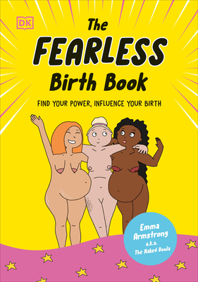 The Fearless Birth Book (The Naked Doula): Find Your Power, Influence Your Birth Cover Image