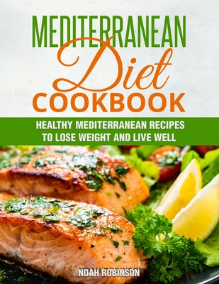 Mediterranean Diet Cookbook: Healthy Mediterranean Recipes to Lose Weight and Live Well Cover Image