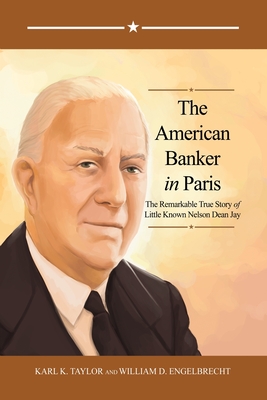 The American Banker in Paris: The Remarkable True Story of Little Known Nelson Dean Jay Cover Image
