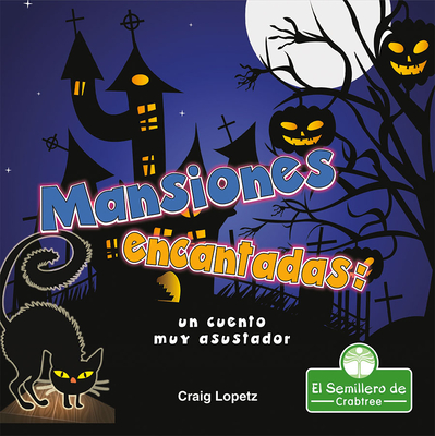 Mansiones Encantadas: Un Cuento Muy Asustador (Haunted Mansions: A Terribly Creepy Tale) Cover Image