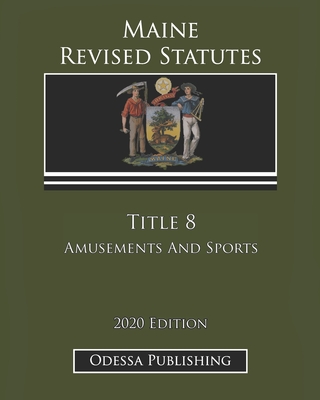 Maine Revised Statutes 2020 Edition Title 8 Amusements And Sports Cover Image