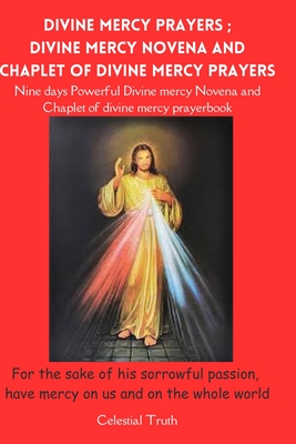 Divine Mercy Prayers; Divine Mercy Novena and Chaplet of Divine Mercy Prayers: Chaplet of divine mercy prayer and powerful Divine mercy Novena prayer Cover Image