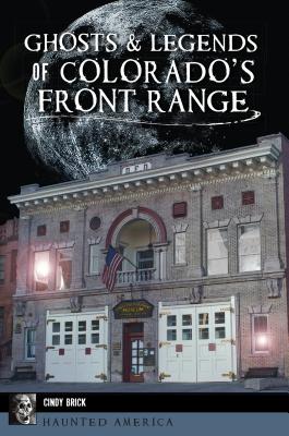 Ghosts and Legends of Colorado's Front Range (Haunted America)