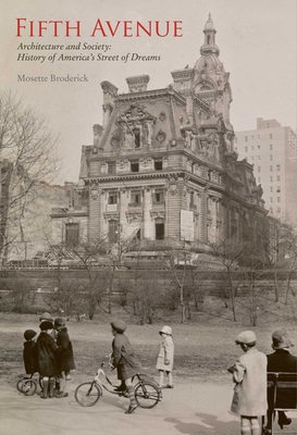 Fifth Avenue: Architecture and Society: A History of America’s Street of Dreams: Architecture and Society: A History of America’s Street of Dreams By Mosette? Broderick, Cover Image