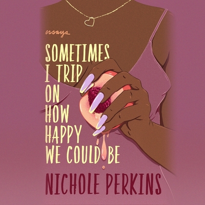 Cover for Sometimes I Trip on How Happy We Could Be