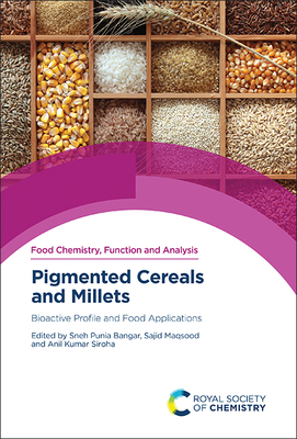 Pigmented Cereals and Millets: Bioactive Profile and Food Applications By Sneh Punia Bangar (Editor), Sajid Maqsood (Editor), Anil Kumar Siroha (Editor) Cover Image