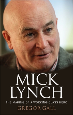 Mick Lynch: The Making of a Working-Class Hero Cover Image