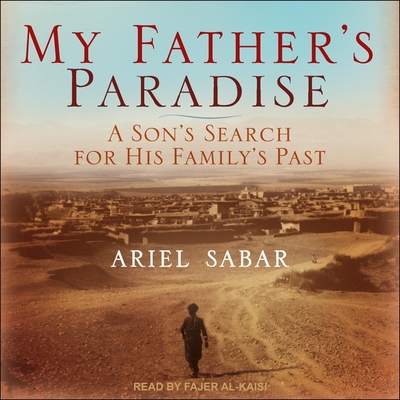 My Father's Paradise: A Son's Search for His Family's Past By Ariel Sabar, Fajer Al-Kaisi (Read by) Cover Image