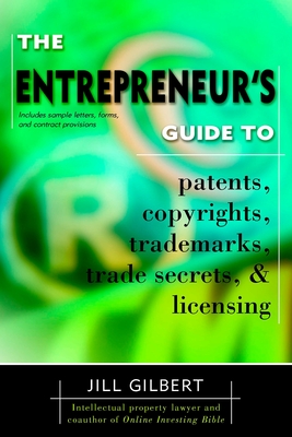 Entrepreneur's Guide To Patents, copyrights, trademarks, trade secrets & licensing. By Gilbert Guide, Jill Gilbert Cover Image