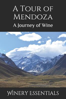 A Tour of Mendoza: A Journey of Wine Cover Image