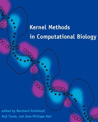 Kernel Methods in Computational Biology (Computational Molecular Biology) By Bernhard Schölkopf (Editor), Koji Tsuda (Editor), Jean-Philippe Vert (Editor) Cover Image