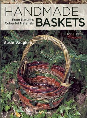 Handmade Baskets: From Nature's Colourful Materials (Search Press Classics) Cover Image