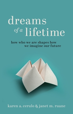 Dreams of a Lifetime: How Who We Are Shapes How We Imagine Our Future By Karen a. Cerulo, Janet M. Ruane Cover Image