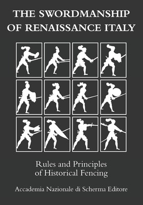 The swordmanship of Renaissance Italy: Rules and principles of historical fencing Cover Image