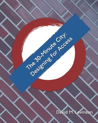 The 30-Minute City: Designing for Access Cover Image