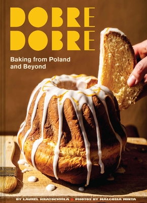 Dobre Dobre: Baking from Poland and Beyond By Laurel Kratochvila, Malgosia Minta (By (photographer)) Cover Image