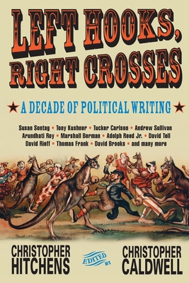 Left Hooks, Right Crosses: A Decade of Political Writing (Nation Books) By Christopher Hitchens, Christopher Caldwell (Editor) Cover Image