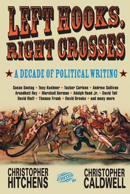 Left Hooks, Right Crosses: A Decade of Political Writing (Nation Books)