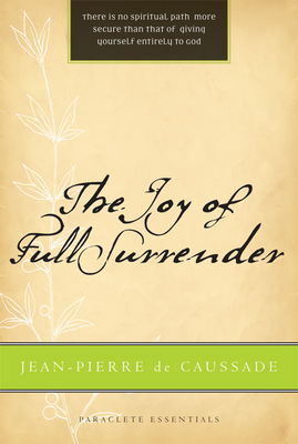 The Joy of Full Surrender (Paraclete Essentials) By Jean Pierre de Caussade, Br. Benet Tvedten (Editor) Cover Image