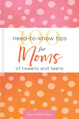 100 Need-to-Know Tips for Moms of Tweens and Teens (Giftbooks) By Letitia Suk Cover Image