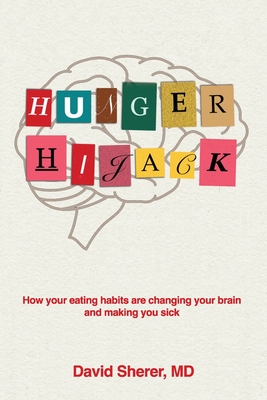 Hunger Hijack: How your eating habits are changing your brain and making you sick Cover Image