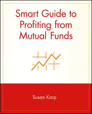 Smart Guide to Profiting from Mutual Funds (Smart Guide (Creative Homeowner) #3)