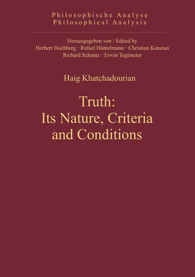 Truth: Its Nature, Criteria and Conditions (Philosophische Analyse / Philosophical Analysis #42) Cover Image