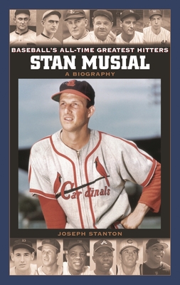 Stan Musial: A Biography (Baseball's All-Time Greatest Hitters)