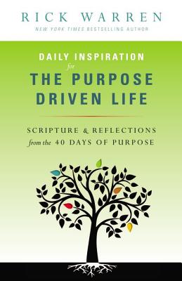 Daily Inspiration for the Purpose Driven Life: Scriptures & Reflections from the 40 Days of Purpose Cover Image
