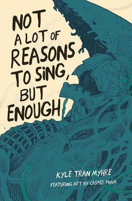 Not a Lot of Reasons to Sing, But Enough By Kyle Tran Myhre, Casper Pham (Artist) Cover Image
