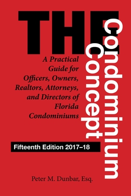 The Condominium Concept: A Practical Guide for Officers, Owners, Realtors, Attorneys, and Directors of Florida Condominiums By Peter M. Dunbar Cover Image