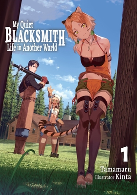 My Quiet Blacksmith Life in Another World: Volume 1 (Light Novel