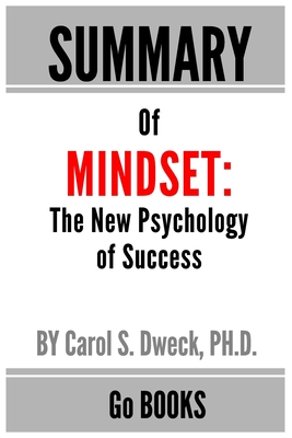 Summary of Mindset: The New Psychology of Success by: Carol Dweck - a Go  BOOKS Summary Guide (Paperback)