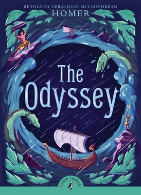 The Odyssey (Puffin Classics) By Homer, Geraldine McCaughrean (Retold by) Cover Image