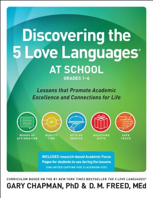 Discovering the 5 Love Languages at School (Grades 1-6): Lessons that Promote Academic Excellence and Connections for Life Cover Image